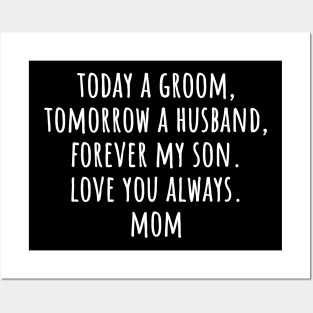 Today a groom, tomorrow a husband, forever my son. Love You Always. Mom Funny Groom Wedding Day Posters and Art